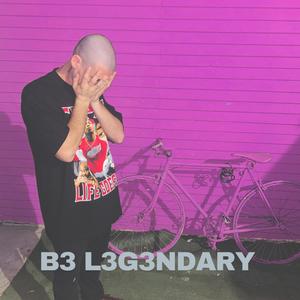 B3 L3G3NDARY (Explicit)