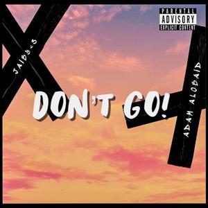 DON'T GO! (Explicit)