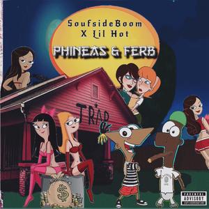 Phineas & Ferb (feat. Lil Hot) [Explicit]