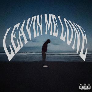 Leavin Me Lone (Explicit)