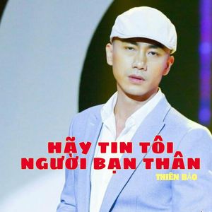 Thiên Bảo - Hãy tin tôi người bạn thân