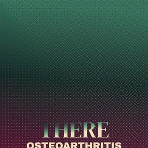 There Osteoarthritis