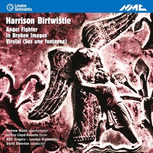 Birtwistle: Angel Fighter, in Broken Images & Virelai (Sus Une Fontayne)