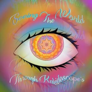 Seeing The World Through Kaleidoscope's (Explicit)