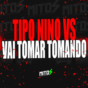Tipo Nino VS Vai Tomar Tomando (Explicit)