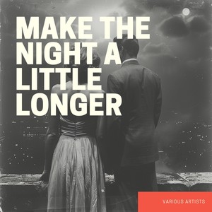Make the Night a Little Longer