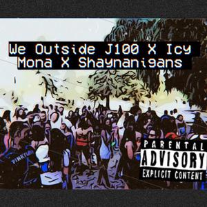 We outside (feat. Icy Mona & Shaynanigans) [Explicit]