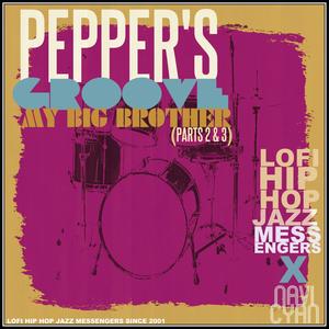 Pepper's Groove My Big Brother Pt. 2 & 3 (with LOFI HIP HOP JAZZ MESSENGERS)