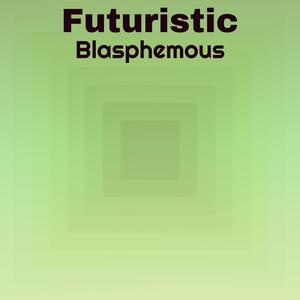 Futuristic Blasphemous