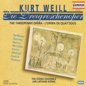 WEILL, K.: Dreigroschenoper (Die) [The Threepenny Opera] [Raffeiner, Steinsky, Konig Ensemble, Latham-Koenig]