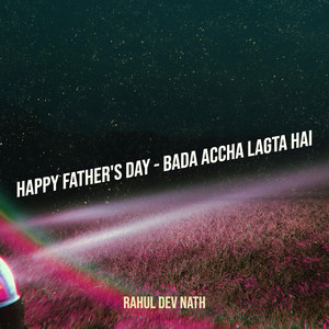 Happy Father's Day - Bada Accha Lagta Hai