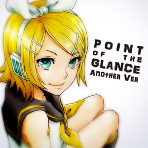 POINT OF THE GLANCE - Another Ver (ポイント　オブ ジ グランス アナザーバージョン)