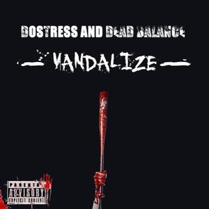 VANDALIZE (feat. DosTress & DEAD BALANCE) [Explicit]