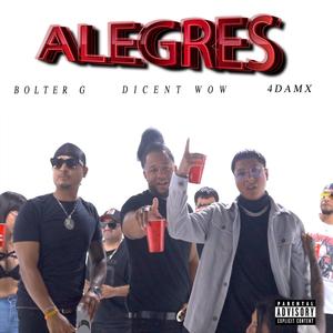 ALEGRES (feat. Dicent Wow & Bolter G) [Explicit]