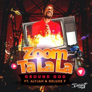 Zoom Ta La La (feat. Ground God & Alyjah) [Bouyon]