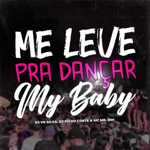 MTG ME LEVE PRA DANÇAR, MY BABY (feat. Dj Ph Du Corte)