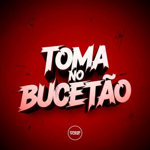 Toma No Bucetão (Explicit)