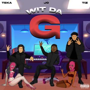 WIT DA G (feat. JO, TEKA & TIZ) [Explicit]