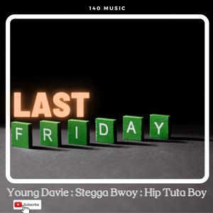 Last Friday (feat. Stegga Bwoy & Hip Tuta boy)