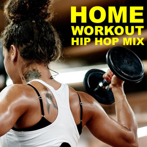 Home Workout Hip Hop Mix (Explicit)