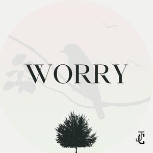 WORRY