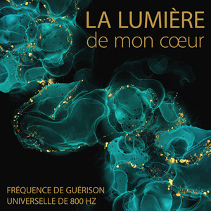 La lumière de mon cœur: Fréquence de guérison universelle de 800 Hz, Ondes scalaires quantiques, Nettoyer les pensées négatives, Méditation sur le chakra du cœur, Guérir naturellement la dépression