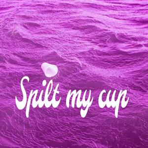 Spilt my cup (freestyle) [Explicit]