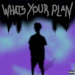 whats ur plan? (Explicit)