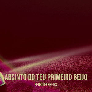 Absinto Do Teu Primeiro Beijo