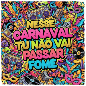 NESSE CARNAVAL TU NÃO VAI PASSAR FOME (Explicit)