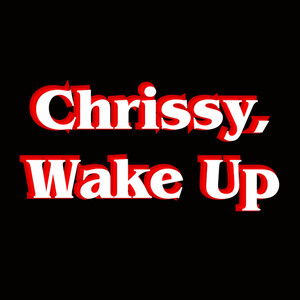 Chrissy, Wake Up