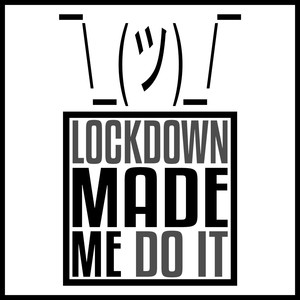 Lockdown Made Me Do It (Explicit)