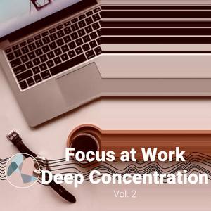 Focus At Work - Deep Concentration - Study Music, Vol. 2 (Improve Learning and Studying By Scientifically Optimized Sounds)