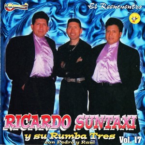 Ricardo Suntaxi y Su Rumba Tres Vol. 17 El Reencuentro