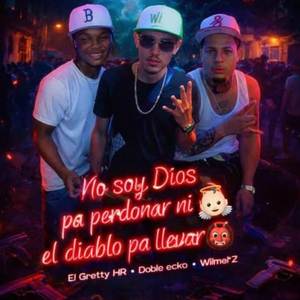 NO SOY DIOS PA PERDONAR NI EL DIABLO PA LLEVAR