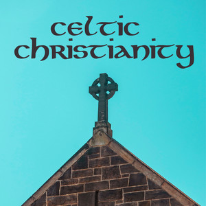 Celtic Christianity: Irish Religious Music for Bible Reading and Prayer