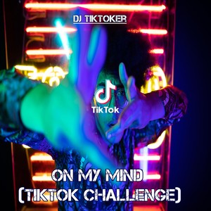 On My Mind(TikTok Challenge)