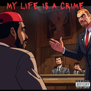 MY LIFE IS A CRIME (Explicit)