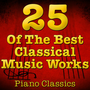 25 Of The Best Classical Music Works (Piano Classics)