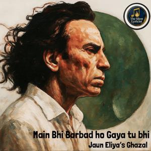Barbad Ho Gaya (Jaun Eliya's Ghazal) (feat. Silent Lyricist)