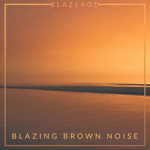 Blazing Brown Noise