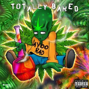 Totally Baked (Explicit)