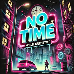 No Time (feat. Lil Queseyot) (Explicit)