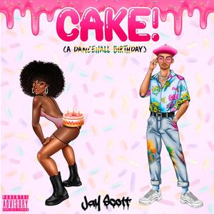 CAKE!(A Dancehall Birthday) (Explicit)