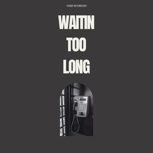 Waitin Too Long