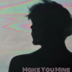 Make You Mine