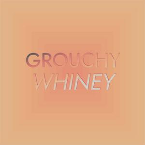 Grouchy Whiney