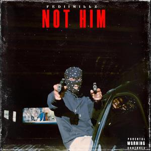 NOT HIM (Explicit)
