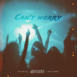 Cant Worry (Explicit)