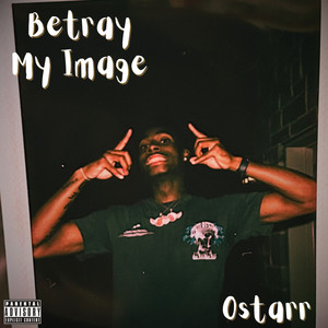 Betray My Image (Explicit)